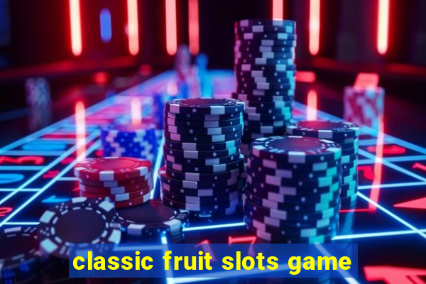 classic fruit slots game